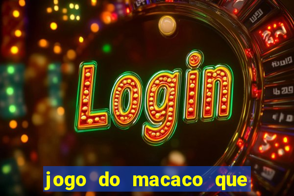 jogo do macaco que ganha dinheiro